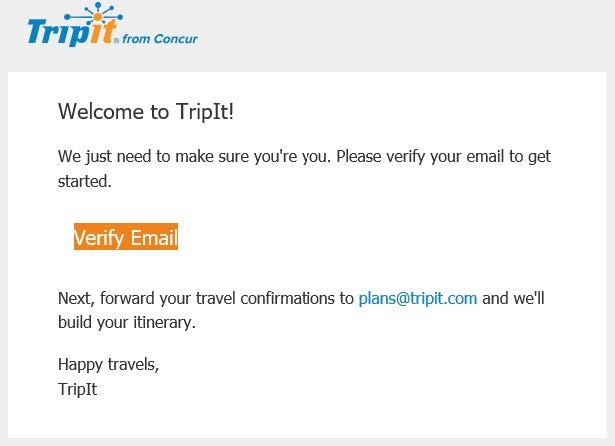 Go to your email inbox, view the email from support@tripit.com and click Verify Email.
