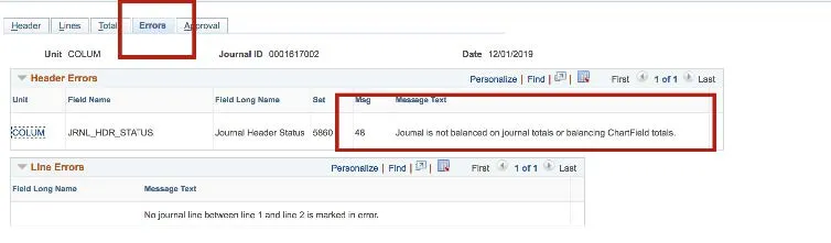 To view errors, navigate back to General Ledger > Journals > Journal Entry > Create/Update Journal Entries, search for your Journal ID, and click the Errors tab.