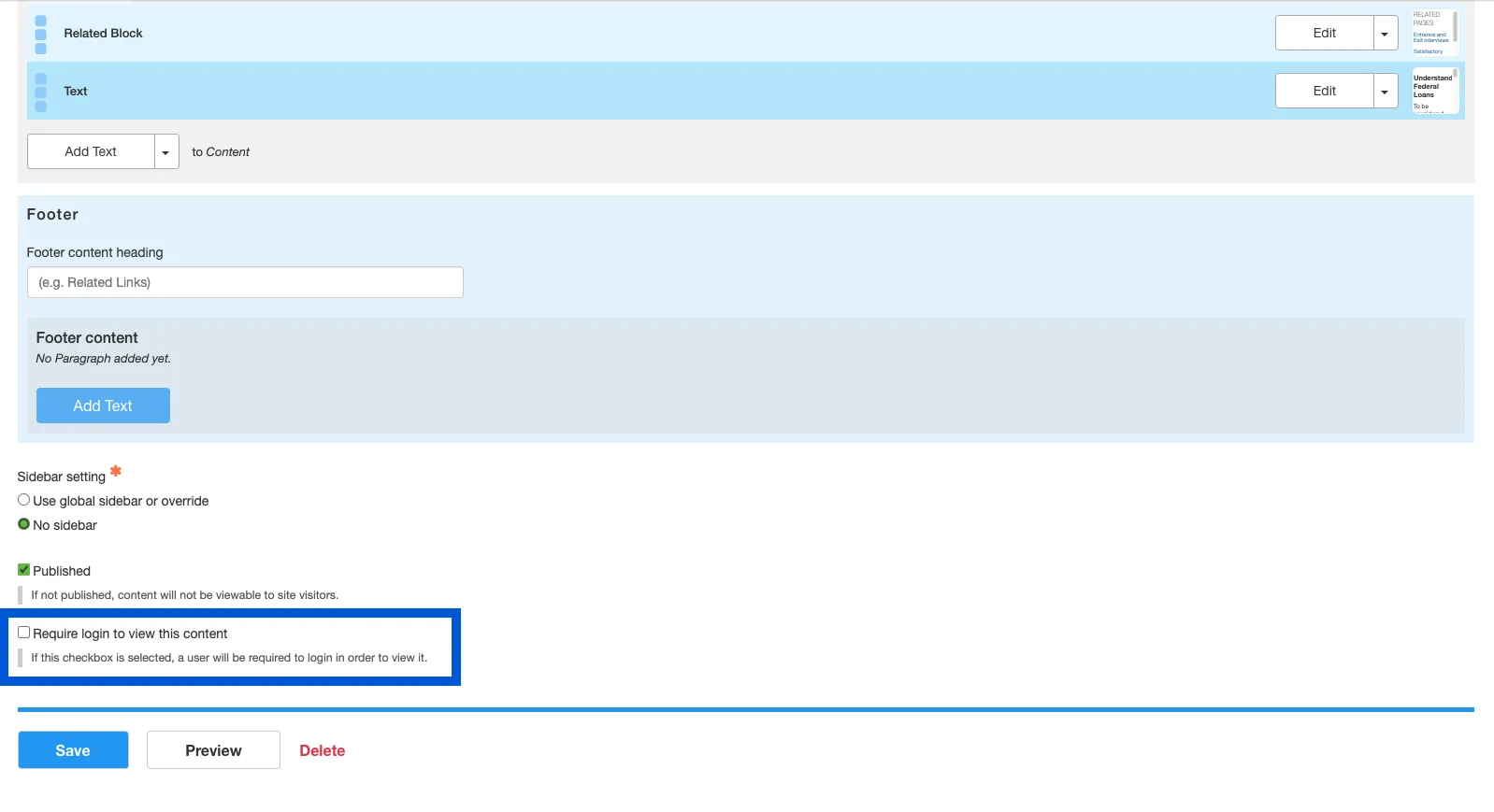 Scroll down to the bottom of the back end of the page. Directly above the save button, there will be a checkbox with text beside it that reads: Require login to view this content. Click the checkmark to password require uni authentication to view this page.
