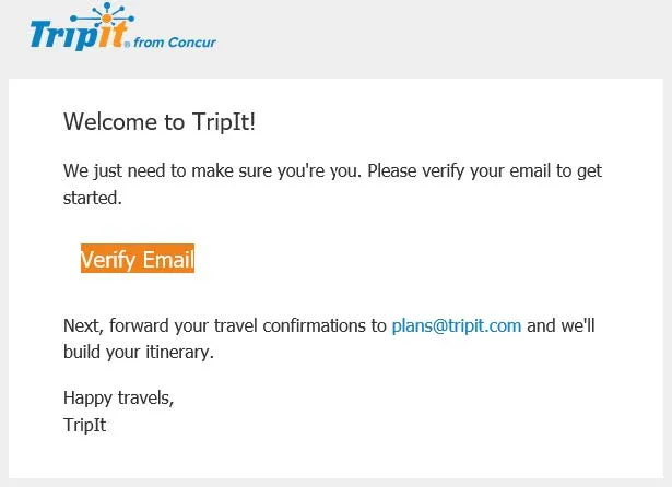 Go to your email inbox, view the email from support@tripit.com and click Verify Email.
